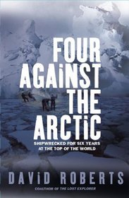 Four Against the Arctic: Shipwrecked for Six Years at the Top of the World