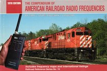 The Compendium of American Railroad Radio Frequencies (Railroad Reference Series, No 15)