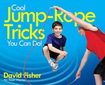Cool Jump-Rope Tricks You Can Do!: A Fun Way to Keep Kids 6 to 12 Fit Year-'Round.
