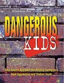Dangerous Kids: Boys Town's Approach for Helping Caregivers Treat Aggressive and Violent Youth