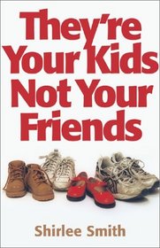 They're Your Kids, Not Your Friends