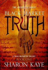 Black Market Truth: The Aristotle Quest, Book 1: A Dana McCarter Trilogy (Aristotle Quest: A Dana McCarter Trilogy) (Bk. 1)