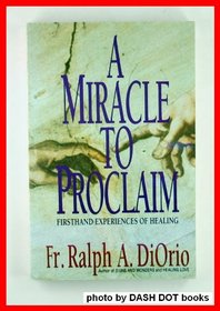 A Miracle to Proclaim: First-Hand Experiences of Healing