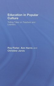 Education in Popular Culture: Telling Tales on Teachers and Learners