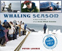 Whaling Season: A Year in the Life of an Arctic Whale Scientist (Scientists in the Field Series)