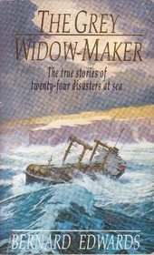 The Grey Widow-Maker: True Stories of Twenty-Four Disasters at Sea