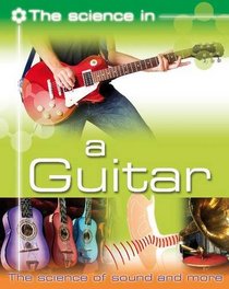 A Guitar: The Science of Sound and More (Science in)