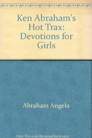 Ken Abraham's hot trax: Devotions for girls