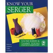 Know Your Serger (Creative Machine Arts Series)