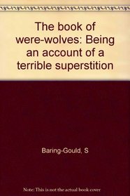 The book of were-wolves: Being an account of a terrible superstition