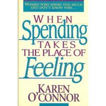 When Spending Takes the Place of Feeling: Women Who Spend Too Much and Don't Know Why