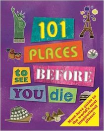 101 Places to See Before You Die (101 Things)
