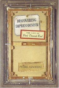 Discovering Impressionism : The Life of Paul Durand-Ruel (Mark Magowan Books)