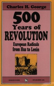 500 Years Of Revolution: European Radicals From Hus To Lenin