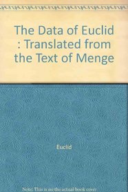 The Data of Euclid : Translated from the Text of Menge