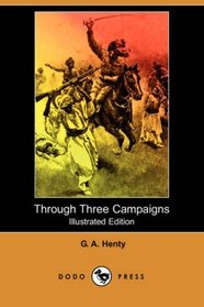 Through Three Campaigns (Illustrated Edition) (Dodo Press)