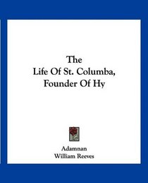 The Life Of St. Columba, Founder Of Hy