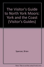 The Visitor's Guide to North York Moors: York and the Coast (Visitors Guides)