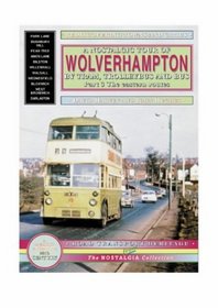 A Nostalgic Tour of Wolverhampton by Tram, Trolleybus and Bus: Eastern Routes v. 3 (Road Transport Heritage)