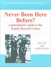 Never Been Here Before?: A Genealogists' Guide to the Family Records Centre (Public Record Office Readers' Guide)