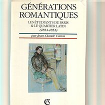 Generations romantiques: Les etudiants de Paris & le Quartier latin, 1814-1851 (French Edition)