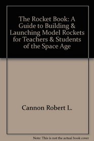 The Rocket Book: A Guide to Building  Launching Model Rockets for Teachers  Students 0f the Space Age