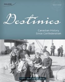 Destinies: Canadian History Since Confederation