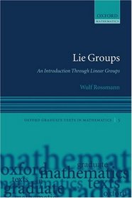 Lie Groups: An Introduction through Linear Groups (Oxford Graduate Texts in Mathematics)