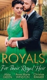 Royals: For Their Royal Heir: An Heir Fit for a King/the Pregnant Princess/the Prince's Secret Baby