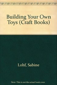 Building Your Own Toys (Craft Books)