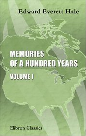 Memories of a Hundred Years: Volume 1