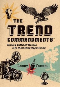 The Trend Commandments: Turning Cultural Fluency Into Marketing Opportunity