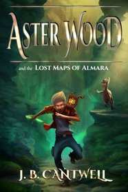 Aster Wood and the Lost Maps of Almara: Book 1 (Volume 1)