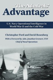 The Admirals' Advantage: U.S. Navy Operational Intelligence in World War II and the Cold War