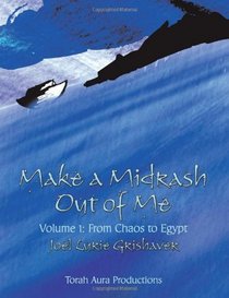 Make a Midrash Out of Me, Volume 1: From Chaos to Egypt