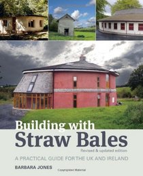 Building With Straw Bales, 2nd edition: A Practical Guide for the UK and Ireland