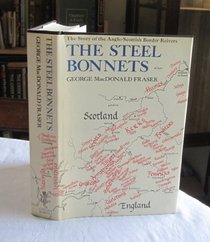 The Steel Bonnets: The Story of the Anglo-Scottish Border Reivers