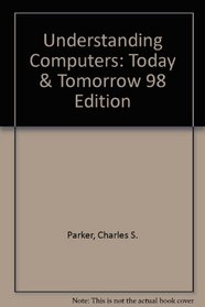Understanding Computers: Today  Tomorrow 98 Edition