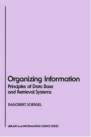 Organizing Information: Principles of Data Base and Retrieval Systems (Library and Information Science)