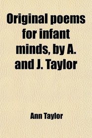 Original poems for infant minds, by A. and J. Taylor