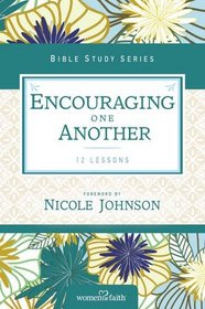 Encouraging One Another (Women of Faith Study Guide Series)