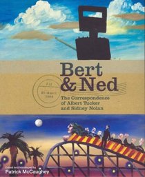 Bert & Ned: The Correspondence of Albert Tucker and Sidney Nolan