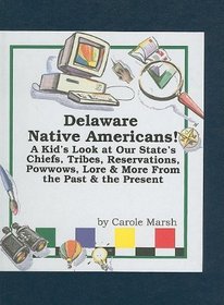 Delaware Native Americans!: A Kid's Look at Our State's Chiefs, Tribes, Reservations, Powwows, Lore & More from the Past & the Present (Carole Marsh State Books)