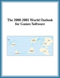 The 2000-2005 World Outlook for Games Software (Strategic Planning Series)