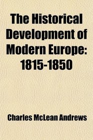 The Historical Development of Modern Europe: 1815-1850