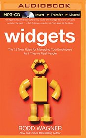 Widgets: The 12 New Rules for Managing Your Employees As If They're Real People