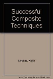 Successful Composite Techniques: A Practical Introduction to the Use of Modern Composite Materials