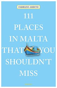 111 Places in Malta That You Shouldn't Miss (111 Places in .... That You Must Not Miss)