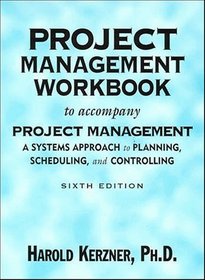 Project Management Workbook to Accompany Project Management: A Systems Approach to Planning, Scheduling, and Controlling Workbook