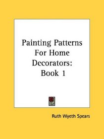 Painting Patterns For Home Decorators: Book 1